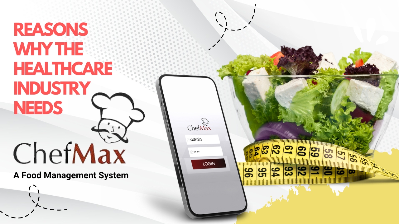 Reasons Why the Healthcare Industry Needs Chefmax – A Food Management System